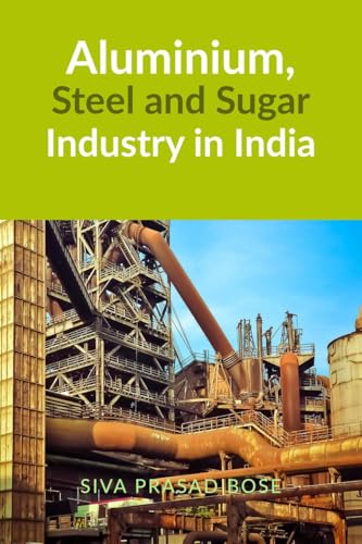 Aluminium, Steel and Sugar Industry in India von Notion Press
