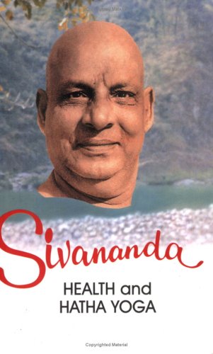 Life and Works of Swami Sivananda: v. 2: Health Sivananda and Hatha Yoga (Life and Works of Swami Sivananda: Health Sivananda and Hatha Yoga)