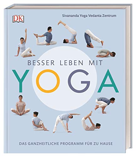 Besser leben mit Yoga: Das ganzheitliche Programm für zu Hause