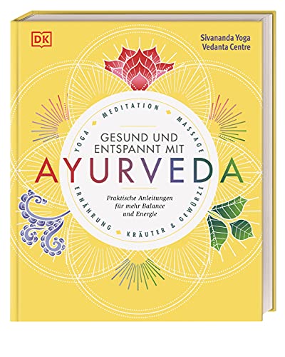 Gesund und entspannt mit Ayurveda: Praktische Anleitung für mehr Balance und Energie - Yoga, Meditation, Massage, Ernährung, Kräuter & Gewürze von DK