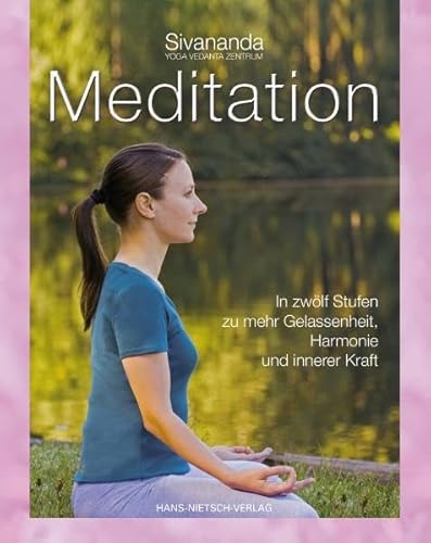 Meditation: In 12 Stufen zu mehr Gelassenheit, Harmonie und innerer Kraft