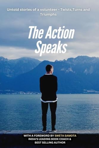 The Action Speaks: Untold stories of a volunteer - Twists, Turns, Triumphs The Action Speaks: Untold stories of a volunteer - Twists, Turns, Triumphs von Notion Press
