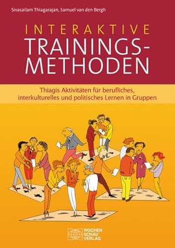 Interaktive Trainingsmethoden: Thiagis Aktivitäten für berufliches, interkulturelles und politisches Lernen in Gruppen von Wochenschau Verlag