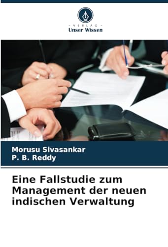 Eine Fallstudie zum Management der neuen indischen Verwaltung von Verlag Unser Wissen