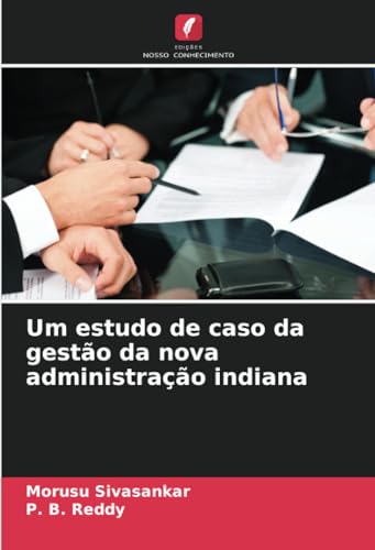 Um estudo de caso da gestão da nova administração indiana von Edições Nosso Conhecimento