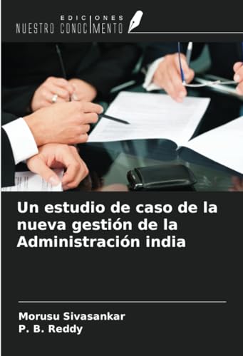 Un estudio de caso de la nueva gestión de la Administración india von Ediciones Nuestro Conocimiento
