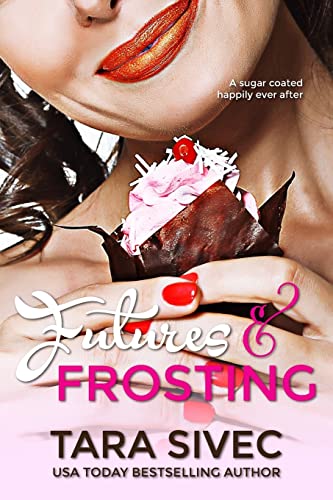 Futures and Frosting: A Sugarcoated Happily Ever After (Chocolate Lovers, Band 2) von CREATESPACE