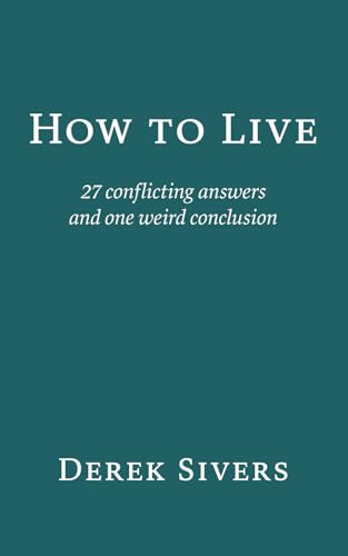 How to Live: 27 conflicting answers and one weird conclusion von Hit Media