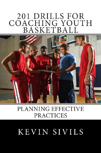 201 Drills for Coaching Youth Basketball: Planning Effective Practices