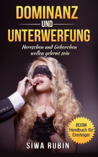 Dominanz und Unterwerfung - Herrschen und Gehorchen wollen gelernt sein von Erotica Verlag