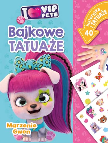 I love VIP Pets. Bajkowe tatuaże. Marzenie Gwen von Olesiejuk