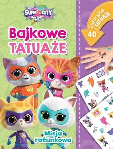 Misja ratunkowa. Bajkowe tatuaże. Disney Junior Superkoty Puszysta Moc von Olesiejuk