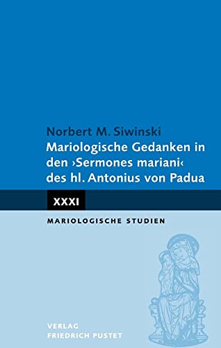 Mariologische Gedanken in den "Sermones mariani" des hl. Antonius (Mariologische Studien) von Pustet, Friedrich GmbH