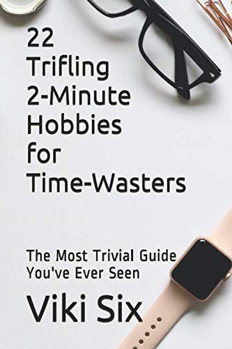 22 Trifling 2-Minute Hobbies for Time-Wasters: The Most Trivial Guide You've Ever Seen von Independently published
