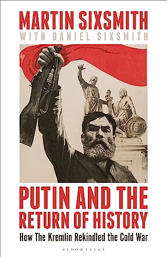 Putin and the Return of History: How the Kremlin Rekindled the Cold War von Bloomsbury Continuum