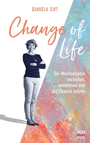 Change of Life: Die Wechseljahre verstehen, annehmen und als Chance nutzen von Hänssler