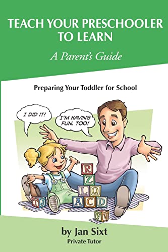 Teach Your Preschooler to Learn, A Parent's Guide: Preparing Your Toddler for School (Teach To Learn, Band 1) von Jan Sixt's Teach to Learn Press