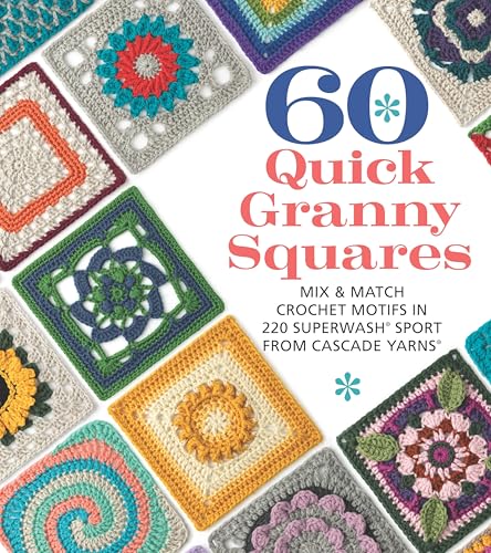 60 Quick Granny Squares: Mix & Match Crochet Motifs in 220 Superwash Sport from Cascade Yarns (60 Quick Crochet Collection)