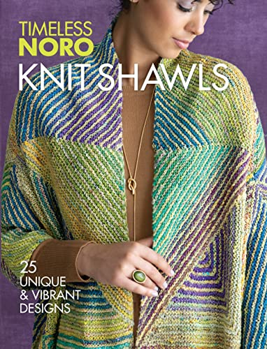 Knit Shawls: 25 Unique & Vibrant Designs (Timeless Noro) von Sixth & Spring Books