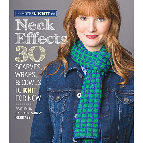 Neck Effects: 30 Scarves, Wraps, & Cowls to Knit for Now Featuring Cascade Yarns® Heritage (Modern Knit Mix)