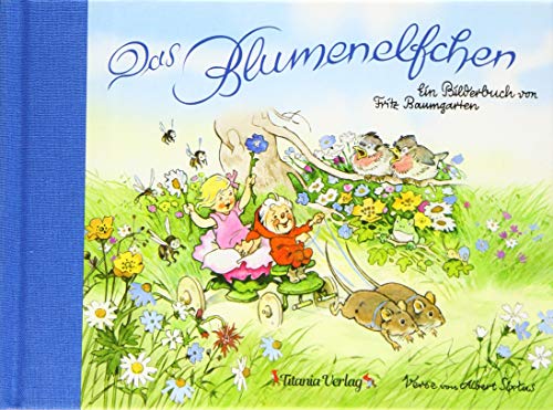 Das Blumenelfchen: Ein Bilderbuch von Fritz Baumgarten