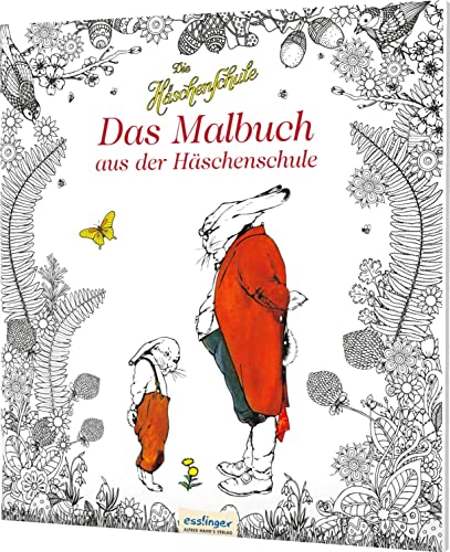 Die Häschenschule: Das Malbuch aus der Häschenschule: Mit den Original-Illustrationen Die Häschenschule: Das Malbuch aus der Häschenschule: Mit den Original-Illustrationen