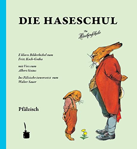 Die Haseschul: Die Häschenschule - Pfälzisch: E klores Bilderbichel ... Ins Pälzische iwwersetzt vum Walter Sauer. von Edition Tintenfa