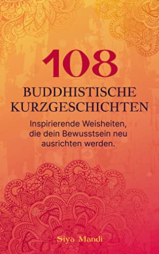 108 buddhistische Geschichten: Inspirierende Weisheiten, die dein Bewusstsein neu ausrichten. von Bookmundo Direct