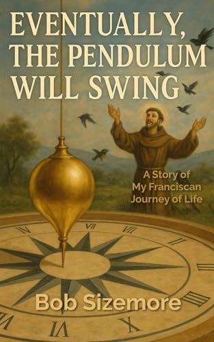 Eventually, the Pendulum will Swing: A Story of My Franciscan Journey of Life Eventually, the Pendulum will Swing: A Story of My Franciscan Journey of Life von En Route Books & Media