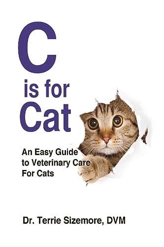 C is for Cat: An Easy Guide to Veterinary Care For Cats