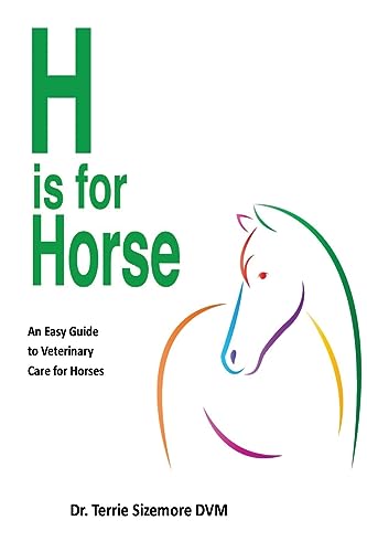 H is for Horse: An Easy Guide to Veterinary Care for Horse von ARPress