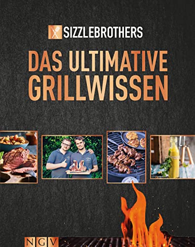 Sizzle Brothers: Das ultimative Grillwissen: Das Grillbuch der YouTube-Stars