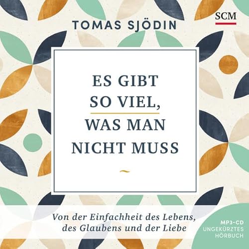 Es gibt so viel, was man nicht muss - Hörbuch: Von der Einfachheit des Lebens, des Glaubens und der Liebe