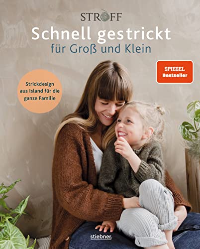 Schnell gestrickt für Groß und Klein. Strickdesign aus Island für die ganze Familie. Einfache Strickanleitungen – auch für Partnerlooks. 35 Strickideen für Anfänger und Fortgeschrittene von Stiebner