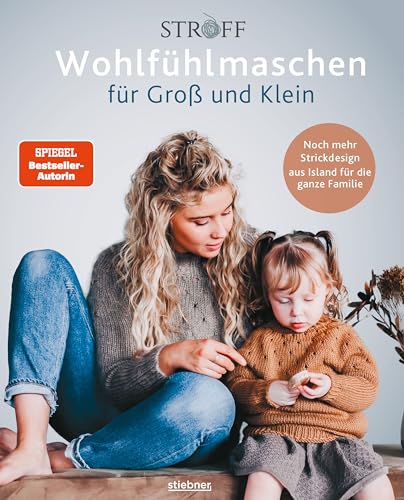 Wohlfühlmaschen für Groß und Klein: Noch mehr Strickdesign aus Island für die ganze Familie. Neue Strickmuster der SPIEGEL Bestseller Designer Stroff Knitting - Stricken für Anfänger leicht gemacht!