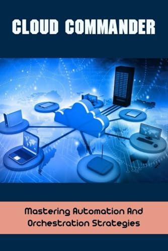 Cloud Commander: Mastering Automation And Orchestration Strategies von Independently published