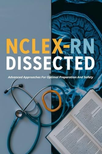 NCLEX-RN Dissected: Advanced Approaches For Optimal Preparation And Safety von Independently published
