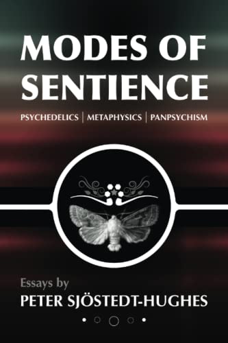 Modes of Sentience: Psychedelics, Metaphysics, Panpsychism von Psychedelic Press