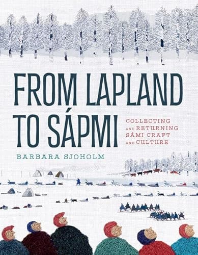 From Lapland to Sápmi: Collecting and Returning Sámi Craft and Culture von Univ Of Minnesota Press