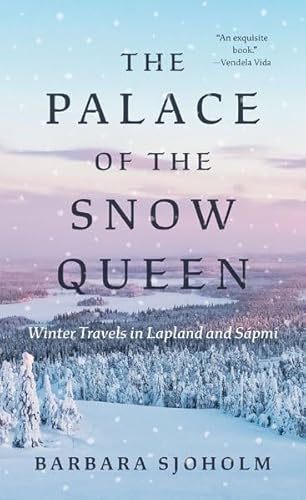 The Palace of the Snow Queen: Winter Travels in Lapland and Sápmi