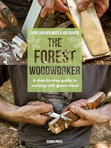 The Forest Woodworker: A Step-by-step Guide to Working With Green Wood von Search Press