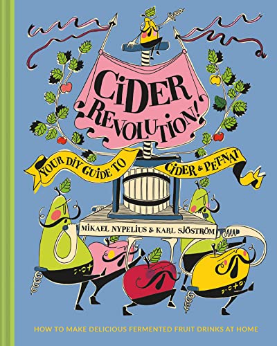 Cider Revolution!: The complete guide to fermenting natural and home brew drinks