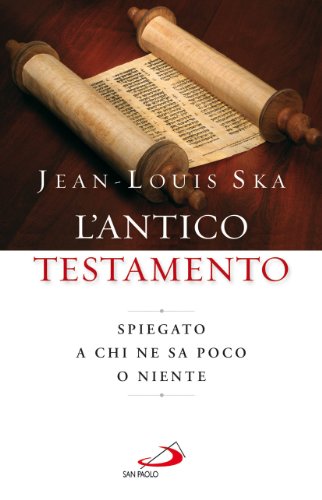 L'Antico Testamento. Spiegato a chi ne sa poco o niente (Guida alla Bibbia, Band 45) von San Paolo Edizioni