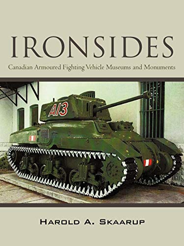 Ironsides: Canadian Armoured Fighting Vehicle Museums And Monuments