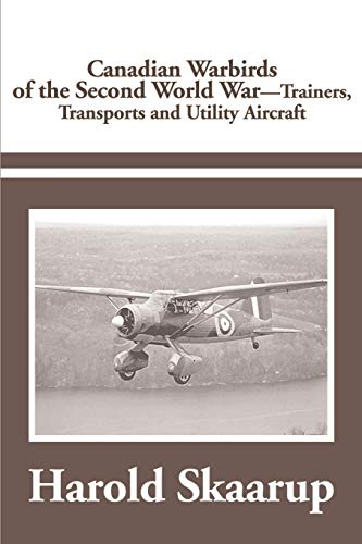 Canadian Warbirds of the Second World War - Trainers, Transports and Utility Aircraft von Writers Club Press