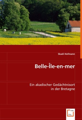 Belle-Île-en-mer: Ein akadischer Gedächtnisort in der Bretagne von VDM Verlag Dr. Müller