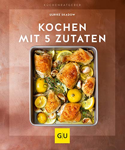 Kochen mit 5 Zutaten (GU Küchenratgeber) von Gräfe und Unzer