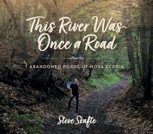 This River Was Once a Road: Abandoned Roads of Nova Scotia von Nimbus Publishing Limited