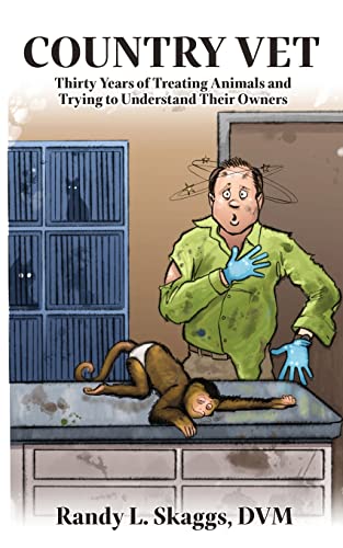 Country Vet: Thirty Years of Treating Animals and Trying to Understand Their Owners Country Vet: Thirty Years of Treating Animals and Trying to Understand Their Owners