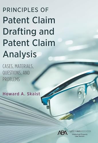 Principles of Patent Claim Drafting and Patent Claim Analysis: Cases, Material, Questions, and Problems von American Bar Association